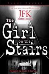 The Girl on the Stairs : The Search for a Missing Witness to the JFK Assassination