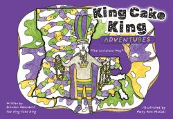 King Cake King Adventures : The Louisiana Way