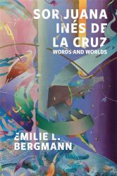 Sor Juana inés de la Cruz : Words and Worlds