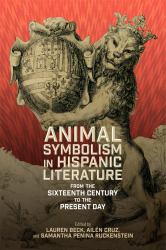 Animal Symbolism in Hispanic Literature : From the Sixteenth Century to the Present Day