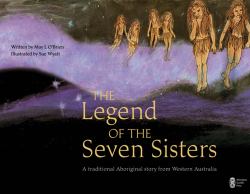 Legend of the Seven Sisters : A Traditional Aboriginal Story from Western Australia