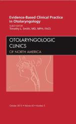 Evidence-Based Clinical Practice in Otolaryngology, an Issue of Otolaryngologic Clinics