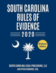 South Carolina Rules of Evidence 2020 : Complete Rules in Effect As of January 1 2020