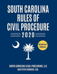 South Carolina Rules of Civil Procedure 2020 : Complete Rules in Effect As of January 1 2020