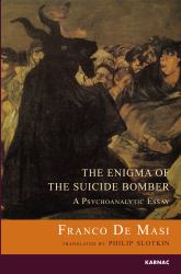 The Enigma of the Suicide Bomber : A Psychoanalytic Essay