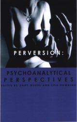 Perversion : Psychoanalytic Perspectives/Perspectives on Psychoanalysis