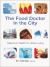 The Food Doctor in the City : Maximum Health for Urban Living