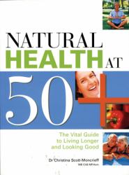Natural Health at 50 : The Vital Guide to Living Longer and Looking Good