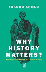 Why History Matters? : Reviving Faith Through the Lens of History