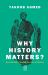 Why History Matters? : Reviving Faith Through the Lens of History Why History Matters? : Reviving Faith Through the Lens of History