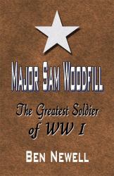 Major Sam Woodfill : The Greatest Soldier of WW I