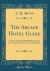 The Arcade Hotel Guide : For the Use of Strangers Visiting Philadelphia, Containing an Account of Places of Interest, Public Buildings, Churches, Places of Amusement, and with Directions for Visiting the Same (Classic Reprint)