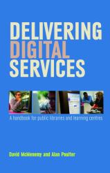 Delivering Digital Services : A Handbook for Public Libraries and Learning Centres