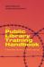 The Public Library Training Handbook : A Frontline Service Delivery Manual