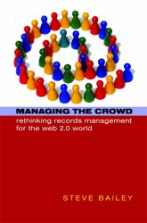 Managing the Crowd : Rethinking Records Management for the Web 2. 0 World