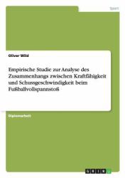 Empirische Studie Zur Analyse des Zusammenhangs Zwischen Kraftfähigkeit und Schussgeschwindigkeit Beim Fußballvollspannsto