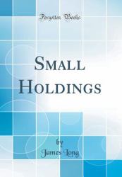 Small Holdings (Classic Reprint)