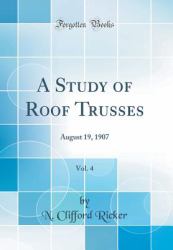 A Study of Roof Trusses, Vol. 4 : August 19, 1907 (Classic Reprint)