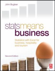 Stats Means Business 2nd Edition : Statistics and Business Analytics for Business, Hospitality and Tourism
