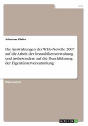 Die Auswirkungen der Weg-Novelle 2007 Auf Die Arbeit der Immobilienverwaltung und Insbesondere Auf Die Durchführung der Eigentümerversammlung