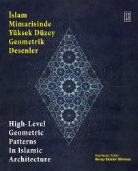 High Level Geometric Patterns in Islamic Architecture : Islam Mimarisinde Yuksek Duzey Gometrik Desenler