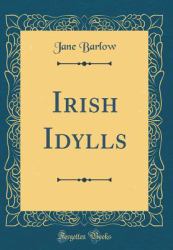 Irish Idylls (Classic Reprint)