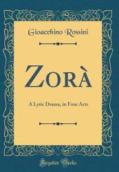 Zora : A Lyric Drama, in Four Acts (Classic Reprint)