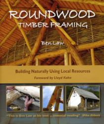 Roundwood Timber Framing : Building Naturally Using Local Resources