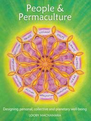 People and Permaculture : Caring and Designing for Ourselves, Each Other and the Planet