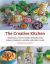 The Creative Kitchen : Seasonal Plant Based Recipes for Meals, Drinks, Crafts, Body and Home Care