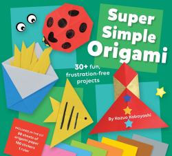 Super Simple Origami : An at-Home Activity Kit for Ages 5+