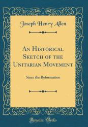 An Historical Sketch of the Unitarian Movement : Since the Reformation (Classic Reprint)