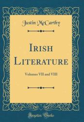 Irish Literature : Volumes VII and VIII (Classic Reprint)