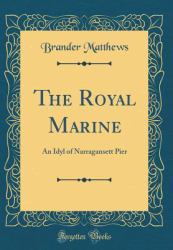 The Royal Marine : An Idyl of Narragansett Pier (Classic Reprint)