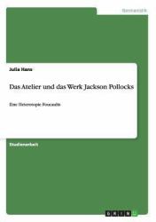 Das Atelier und das Werk Jackson Pollocks