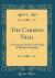 The Cariboo Trail : A Chronicle of the Gold-ﬁelds of British Columbia (Classic Reprint)