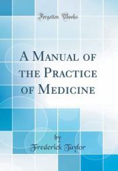 A Manual of the Practice of Medicine (Classic Reprint)