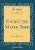Under the Maple Tree (Classic Reprint) Under the Maple Tree (Classic Reprint)