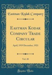 Eastman Kodak Company Trade Circular, Vol. 20 : April, 1919 December, 1921 (Classic Reprint)