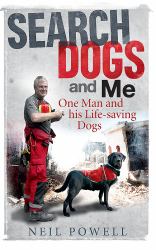Search Dogs and Me : One Man and His Life-Saving Dogs