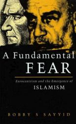A Fundamental Fear : Eurocentrism and the Emergence of Islamism