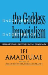 Daughters of the Goddess, Daughters of Imperialism : African Women, Culture, Power and Democracy