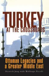 Turkey at the Crossroads : Ottoman Legacies and a Greater Middle East
