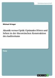 Akustik Versus Optik : Optimales Hören und Sehen in der Theoretischen Konstruktion des Auditoriums
