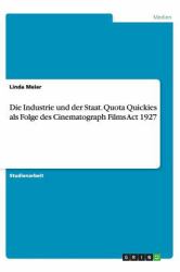 Die Industrie und der Staat. Quota Quickies Als Folge des Cinematograph Films Act 1927