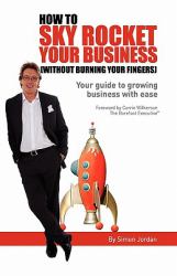 How to Sky Rocket Your Business : Without Burning Your Fingers