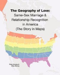 The Geography of Love: Same-Sex Marriage and Relationship Recognition in America (the Story in Maps)
