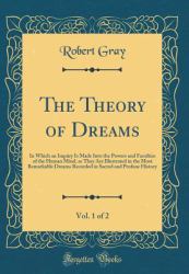 The Theory of Dreams, Vol. 1 Of 2 : In Which an Inquiry Is Made into the Powers and Faculties of the Human Mind, As They Are Illustrated in the Most Remarkable Dreams Recorded in Sacred and Profane History (Classic Reprint)