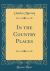 In the Country Places (Classic Reprint) In the Country Places (Classic Reprint)