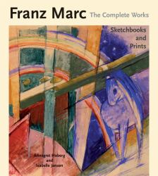 Franz Marc: the Complete Works Volume I Vol. 1 : The Oil Paintings